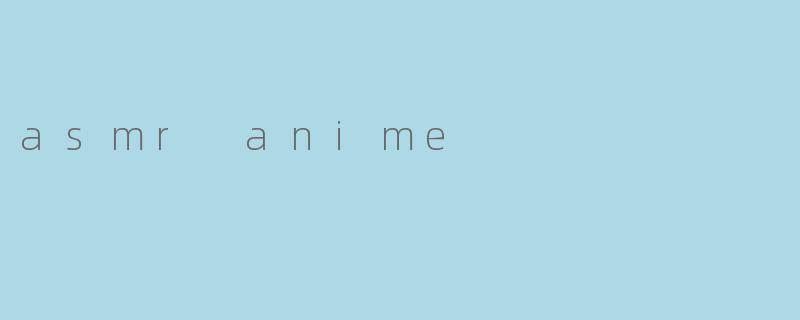 asmr anime